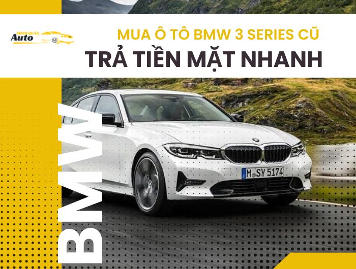 Mua ô tô BMW 3 Series cũ trả tiền mặt nhanh