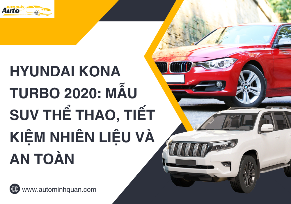 Hyundai Kona Turbo 2020: Mẫu SUV Thể Thao, Tiết Kiệm Nhiên Liệu Và An Toàn