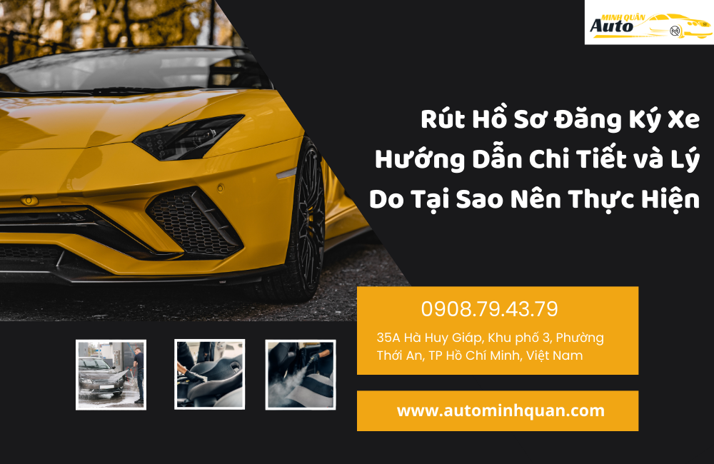 Rút Hồ Sơ Đăng Ký Xe: Hướng Dẫn Chi Tiết và Lý Do Tại Sao Nên Thực Hiện