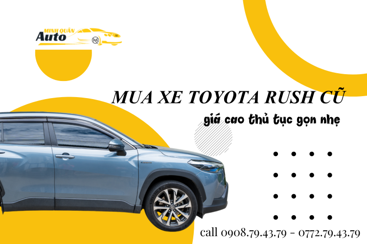 Mua xe Toyota Rush cũ giá cao thủ tục gọn nhẹ tại auto minh quân