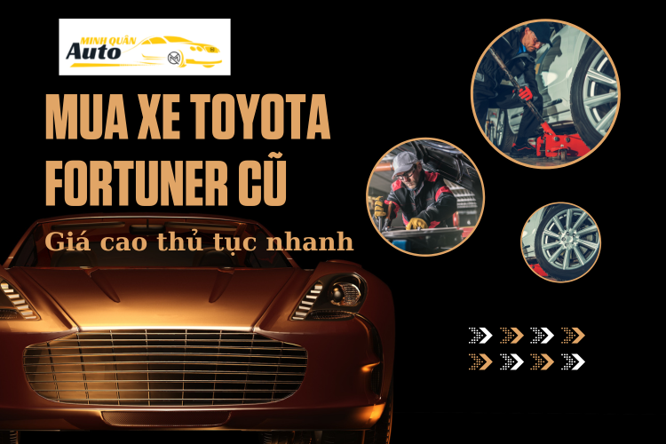 Mua xe Toyota Fortuner cũ giá cao thủ tục nhanh tại auto minh quân