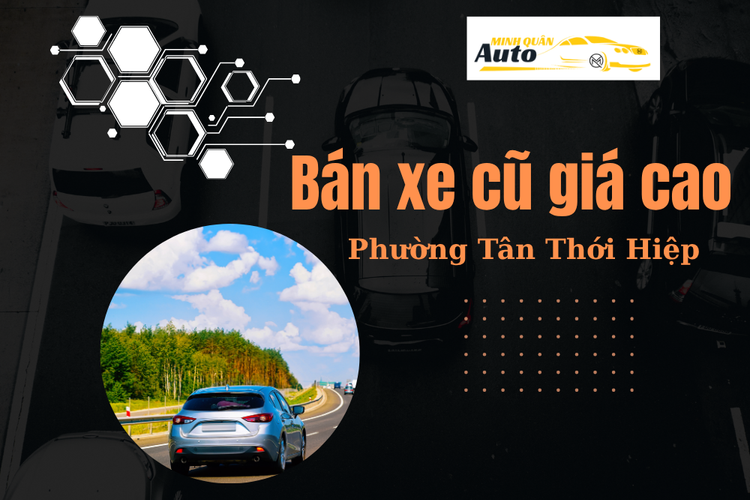 Bán xe cũ giá cao Phường Tân Thới Hiệp tại auto minh quân