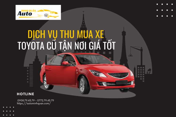 Dịch vụ thu mua xe Toyota cũ tận nơi giá tốt tại auto minh quân