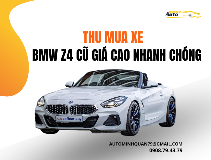Thu mua xe BMW Z4 cũ giá cao nhanh chóng