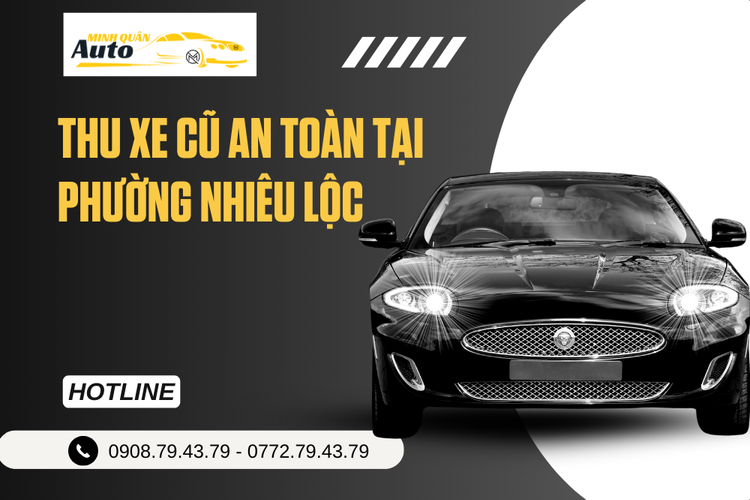 Thu xe cũ an toàn tại Phường Nhiêu Lộc tại auto minh quân