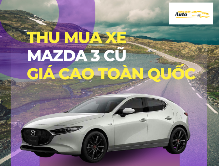 Thu mua xe Mazda 3 cũ giá cao toàn quốc
