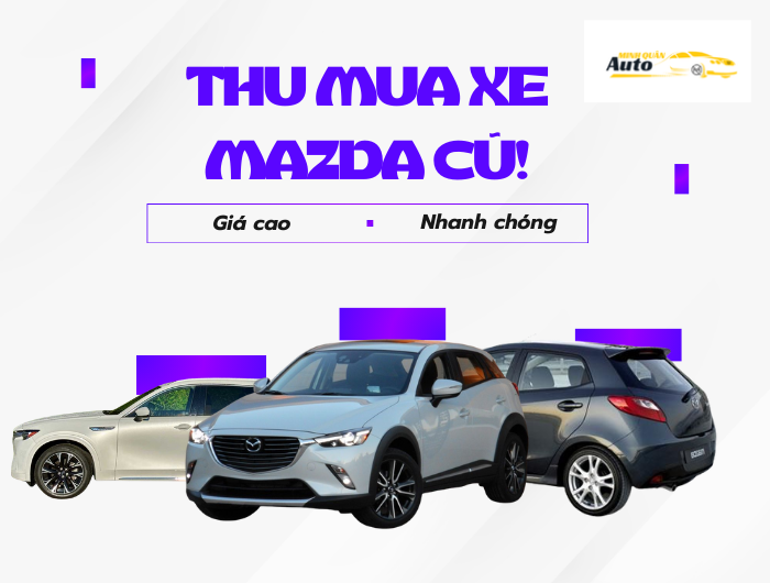 Thu mua xe Mazda cũ giá cao nhanh chóng