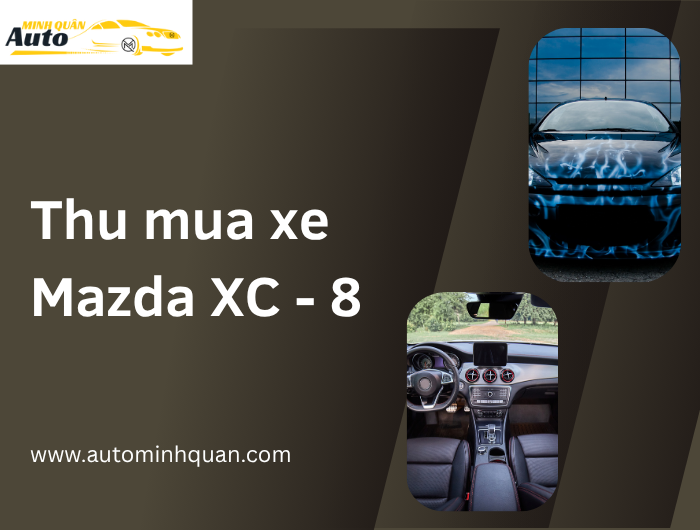 Thu Mua Xe Mazda XC-8 tại auto minh quân