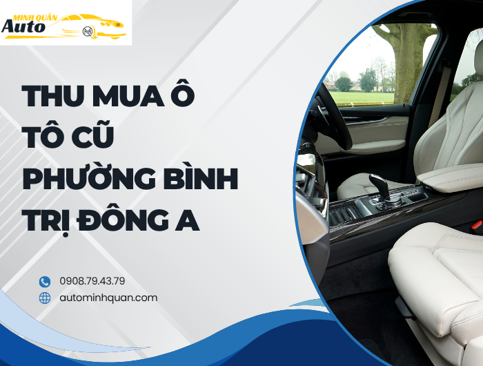 Thu Mua Ô Tô Cũ Phường Bình Trị Đông A tại auto minh quân