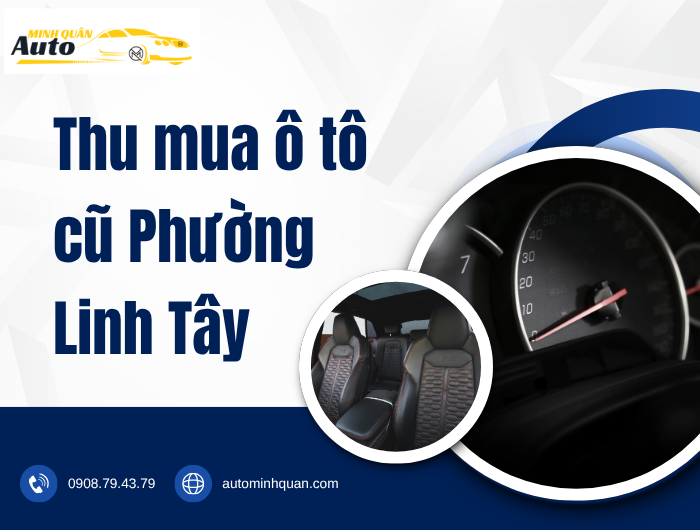 Thu Mua Ô Tô Cũ Phường Linh Tây tại auto minh quân