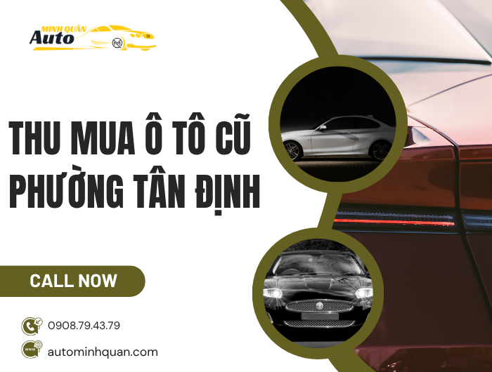 Dịch Vụ Thu Mua Ô Tô Cũ Uy Tín Tại Phường Tân Định tại auto minh quân