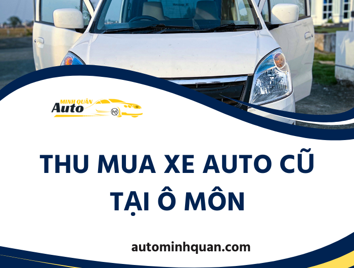 Thu Mua Xe Auto Cũ Tại Ô Môn