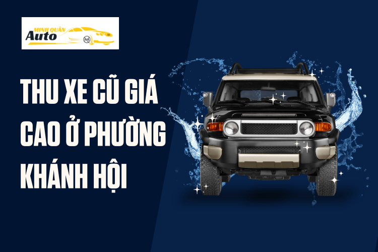 Thu xe cũ giá cao ở Phường Khánh Hội tại auto minh quân