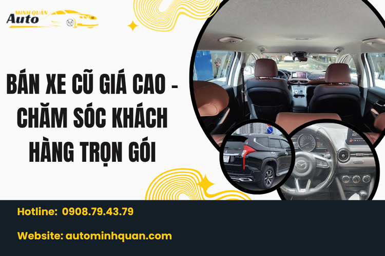 Bán Xe Cũ Giá Cao – Chăm Sóc Khách Hàng Trọn Gói Tại Auto Minh Quân
