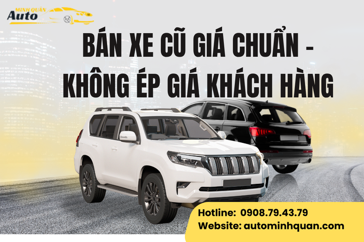 Bán Xe Cũ Giá Chuẩn – Không Ép Giá Khách Hàng Cùng Auto Minh Quân