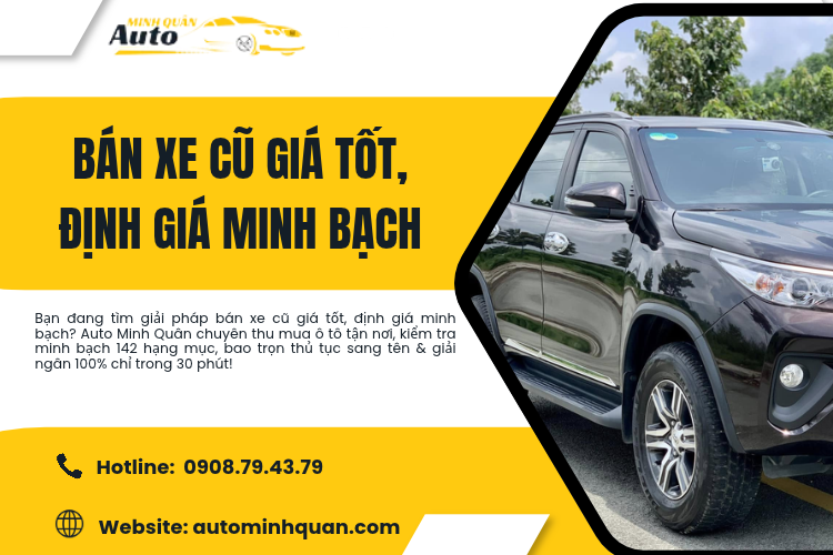 Bán xe cũ giá tốt, định giá minh bạch tại Auto Minh Quân – Nhận tiền nhanh, không ép giá