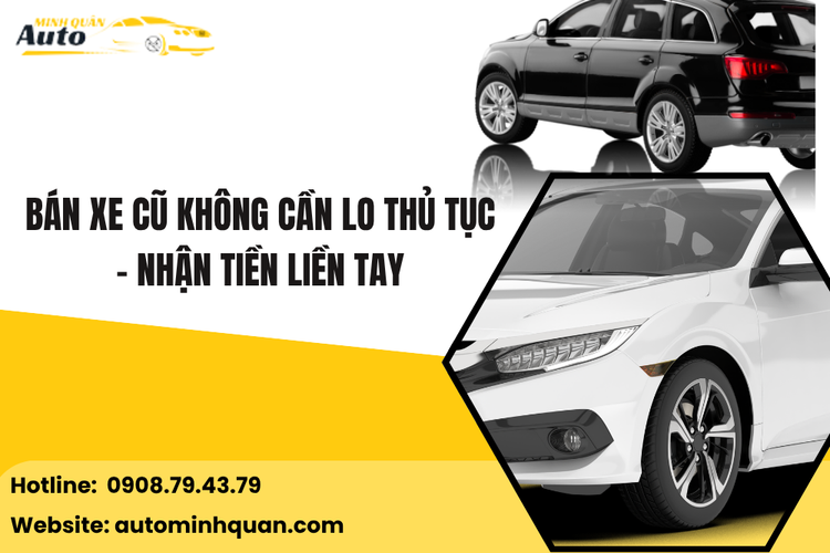 Bán xe cũ không cần lo thủ tục – Nhận tiền liền tay