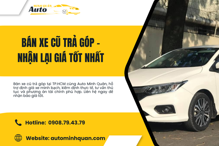 Bán xe cũ trả góp – Nhận lại giá tốt nhất cùng Auto Minh Quân