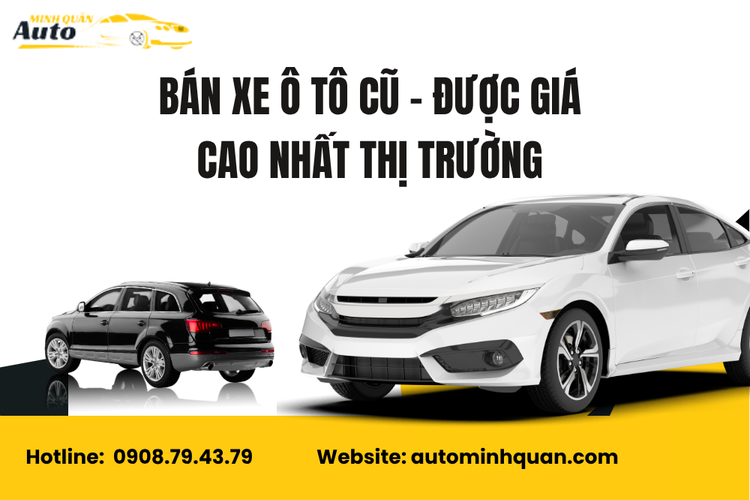 Bán Xe Ô Tô Cũ – Được Giá Cao Nhất Thị Trường Tại Auto Minh Quân