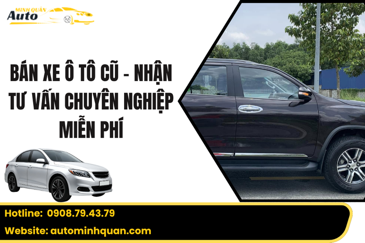 Bán Xe Ô Tô Cũ – Nhận Tư Vấn Chuyên Nghiệp Miễn Phí Tại Auto Minh Quân