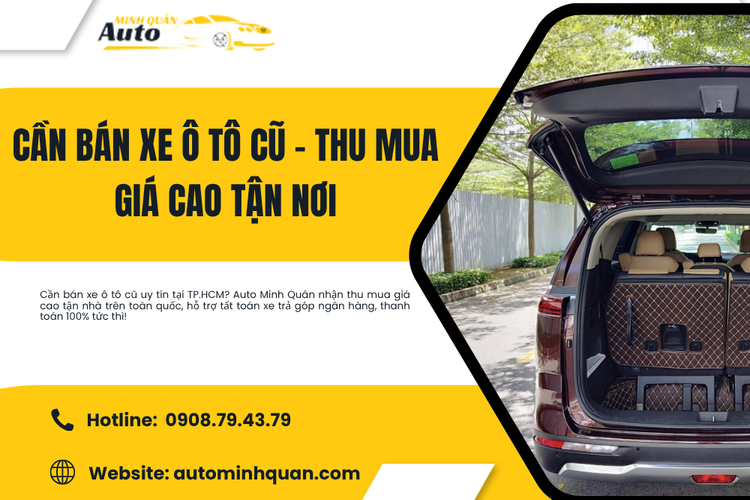 Cần bán xe ô tô cũ – Thu mua giá cao tận nơi cùng Auto Minh Quân