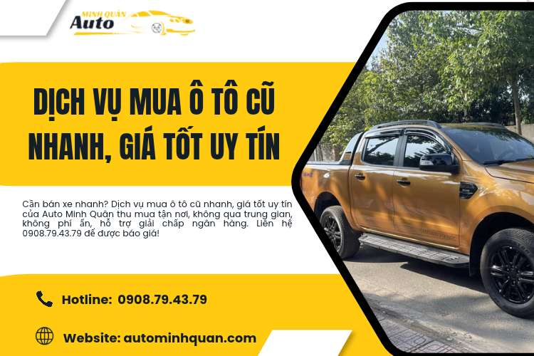 Dịch vụ mua ô tô cũ nhanh, giá tốt uy tín tại Auto Minh Quân – Giải pháp trọn gói, giải ngân trong 30 phút