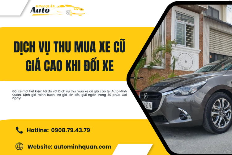 Dịch vụ thu mua xe cũ giá cao khi đổi xe – Tối ưu ngân sách, sang tay đổi xế thần tốc cùng Auto Minh Quân