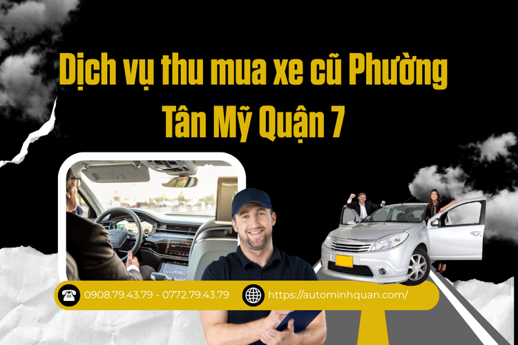 Dịch vụ thu mua xe cũ Phường Tân Mỹ Quận 7 tại auto minh quân