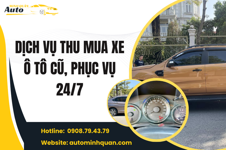 Dịch vụ thu mua xe ô tô cũ phục vụ 24/7 – Giải pháp bán xe nhanh, định giá cao cùng Auto Minh Quân