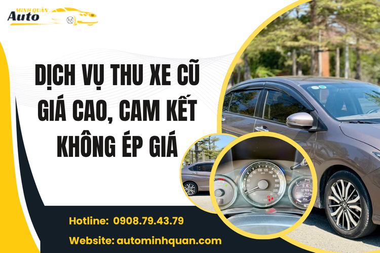 Dịch vụ thu xe cũ giá cao, cam kết không ép giá tại Auto Minh Quân