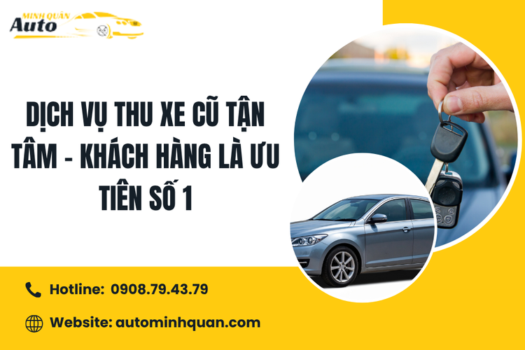 Dịch vụ thu xe cũ tận tâm – Khách hàng là ưu tiên số 1