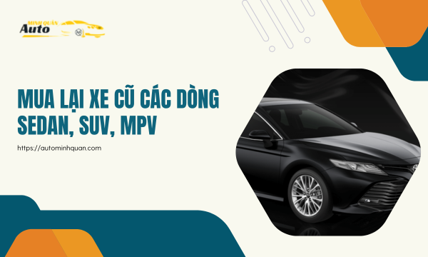 Mua lại xe cũ các dòng sedan, SUV, MPV