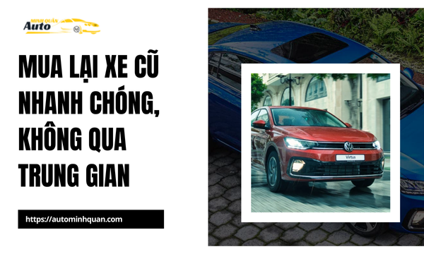 Mua lại xe cũ nhanh chóng, không qua trung gian