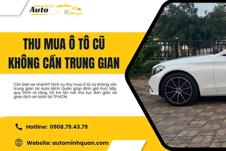 Thu Mua Ô Tô Cũ Không Cần Trung Gian – Giải Pháp Bán Xe Nhanh, Minh Bạch Tại Auto Minh Quân