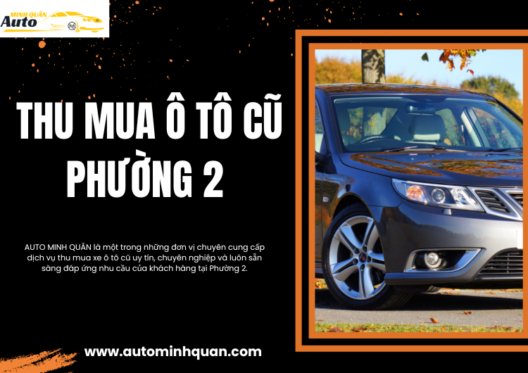 Thu Mua Ô Tô Cũ Phường 2 - Giải Pháp Tối Ưu Dành Cho Bạn Từ AUTO MINH QUÂN