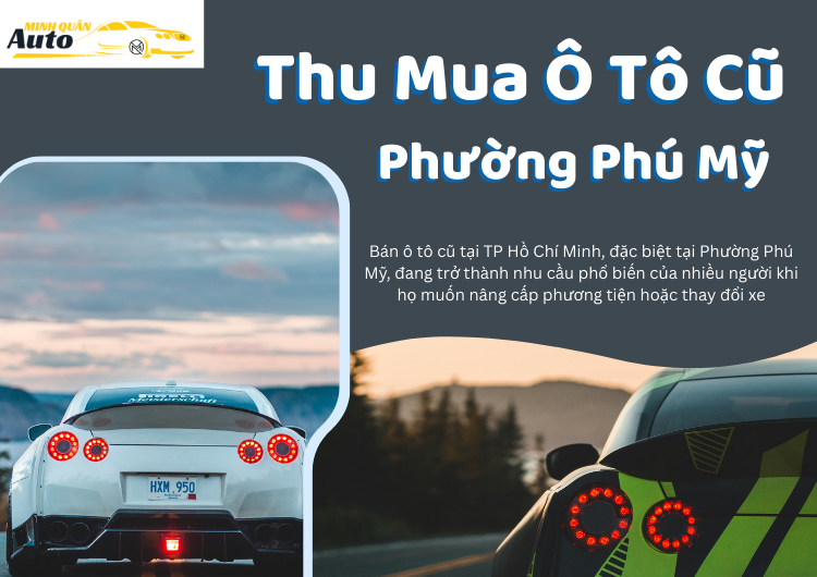 Thu Mua Ô Tô Cũ Phường Phú Mỹ - Dịch Vụ Thu Mua Ô Tô Cũ Chuyên Nghiệp Tại AUTO MINH QUÂN