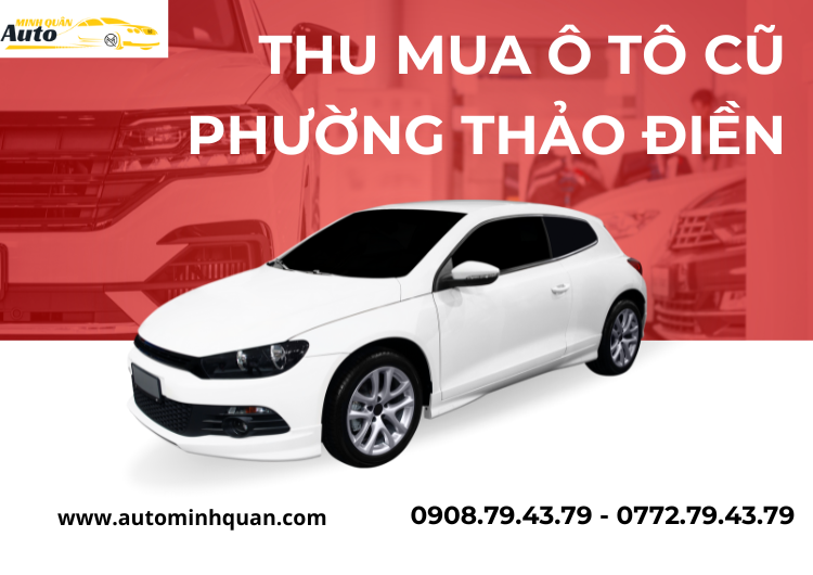 Thu Mua Ô Tô Cũ Phường Thảo Điền - Dịch Vụ Chuyên Nghiệp Tại AUTO MINH QUÂN