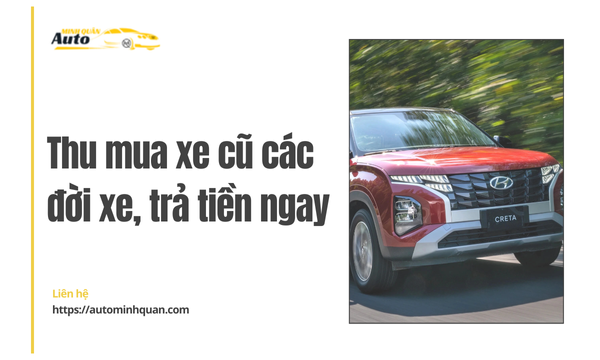 Thu mua xe cũ các đời xe, trả tiền ngay