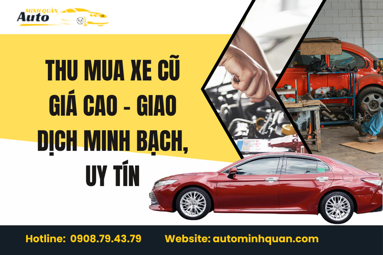 Thu mua xe cũ giá cao – Giao dịch minh bạch, uy tín tại Auto Minh Quân