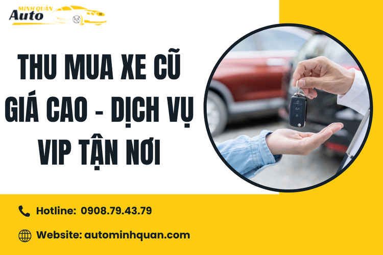 Thu mua xe cũ giá cao – Dịch vụ VIP tận nơi tại Auto Minh Quân