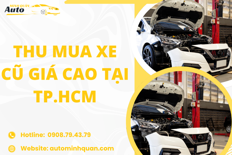 Thu mua xe cũ giá cao tại TP.HCM – Giải pháp bán xe nhanh, định giá minh bạch cùng Auto Minh Quân