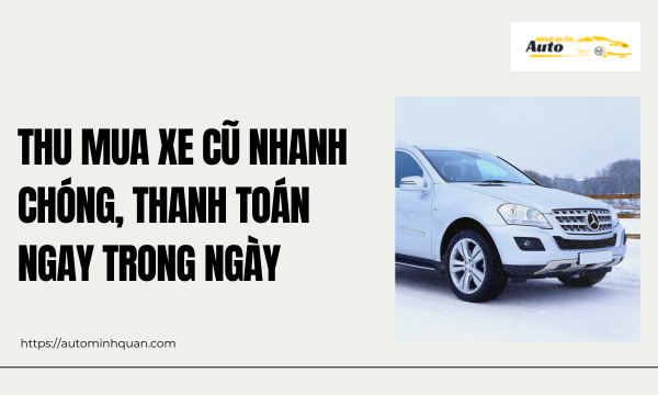 Thu mua xe cũ nhanh chóng, thanh toán ngay trong ngày