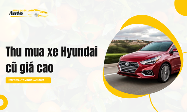 Thu mua xe Hyundai cũ giá cao