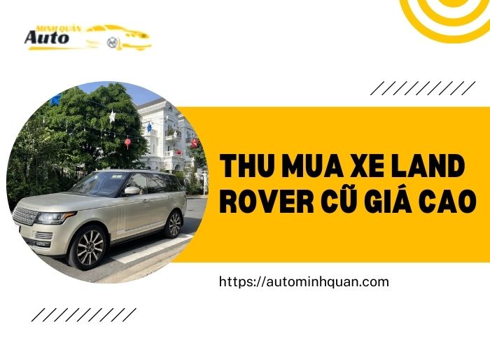 Thu mua xe Land Rover cũ giá cao