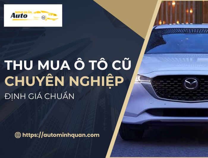 Thu mua xe ô tô cũ chuyên nghiệp, định giá chuẩn