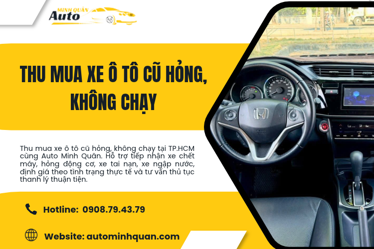 Thu mua xe ô tô cũ hỏng, không chạy – Giải pháp thanh lý thuận tiện cùng Auto Minh Quân