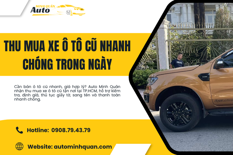 Thu Mua Xe Ô Tô Cũ Nhanh Chóng Trong Ngày – Quy Trình Minh Bạch, Giá Tốt