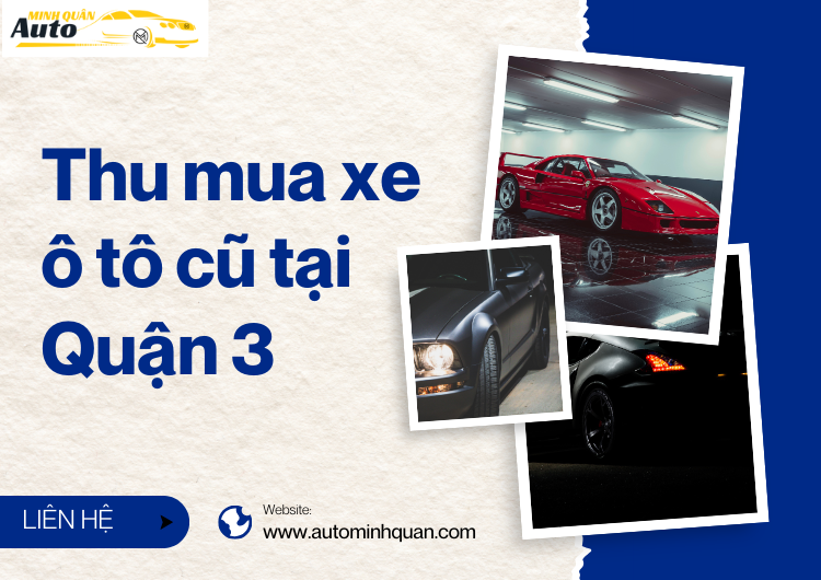 Thu Mua Xe Ô Tô Cũ Tại Quận 3 - Dịch Vụ Thu Mua Uy Tín, Giá Cao Từ Auto Minh Quân