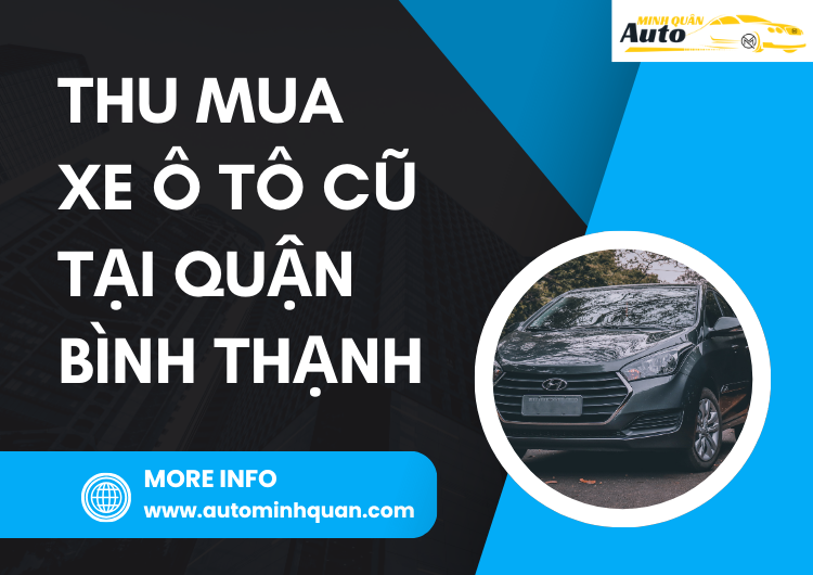 Thu Mua Xe Ô Tô Cũ Tại Quận Bình Thạnh: Giải Pháp Lý Tưởng Cho Khách Hàng