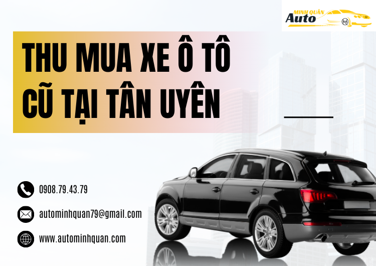 Thu Mua Xe Ô Tô Cũ Tại Tân Uyên: Dịch Vụ Thu Mua Xe Ô Tô Cũ Tại Tân Uyên